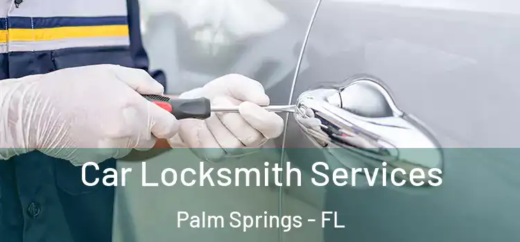 Car Locksmith Services Palm Springs - FL