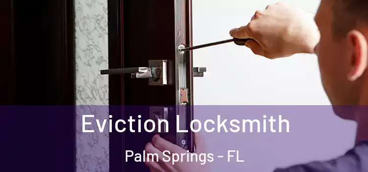 Eviction Locksmith Palm Springs - FL