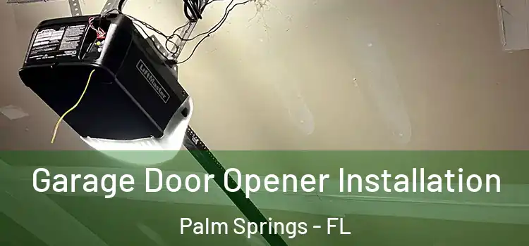  Garage Door Opener Installation Palm Springs - FL