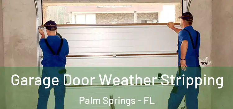  Garage Door Weather Stripping Palm Springs - FL