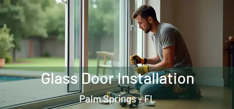 Glass Door Installation Palm Springs - FL