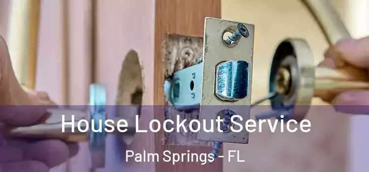  House Lockout Service Palm Springs - FL