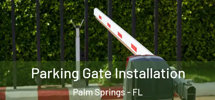 Parking Gate Installation Palm Springs - FL