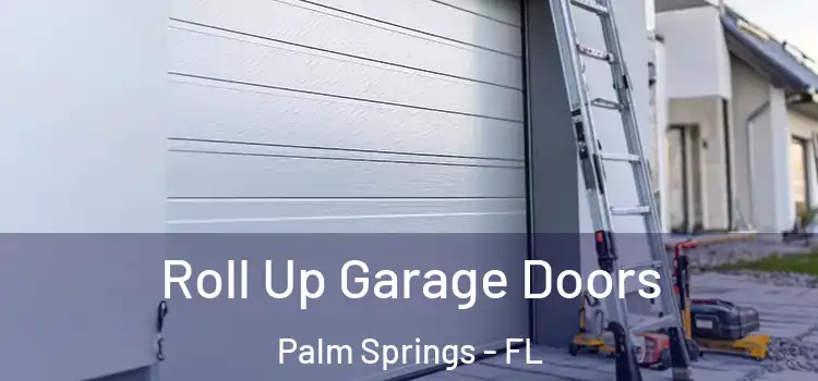  Roll Up Garage Doors Palm Springs - FL