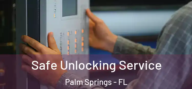 Safe Unlocking Service Palm Springs - FL