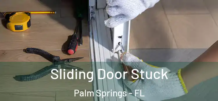 Sliding Door Stuck Palm Springs - FL