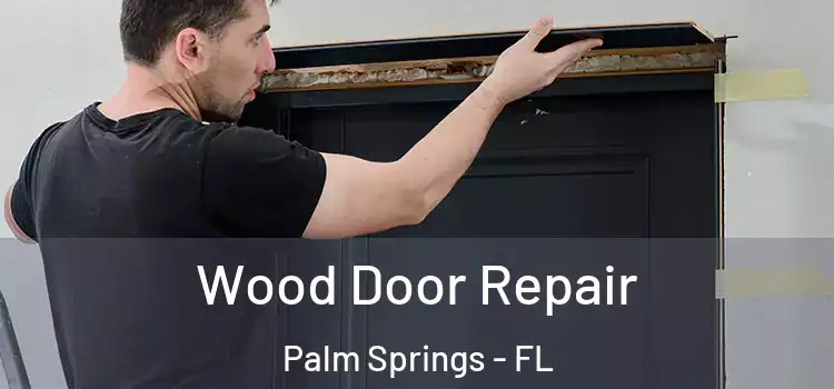  Wood Door Repair Palm Springs - FL